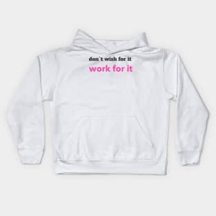 don`t wish for it work for it Kids Hoodie